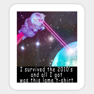 I survived the 2010's and all I got was this stupid t-shirt 11 Sticker